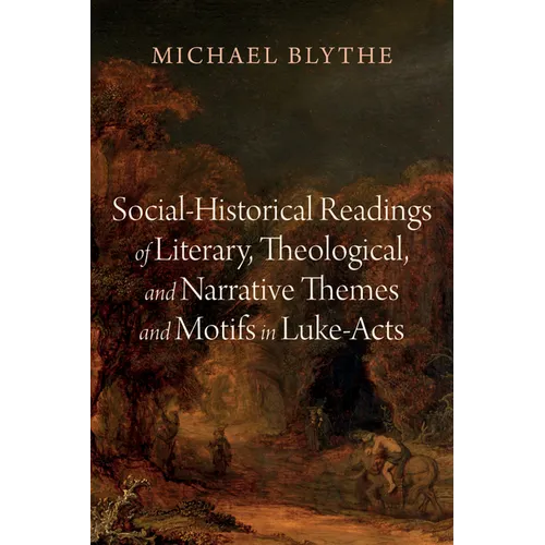 Social-Historical Readings of Literary, Theological, and Narrative Themes and Motifs in Luke-Acts