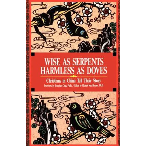 Wise as Serpents Harmless as Doves: Christians in China Tell Their Story