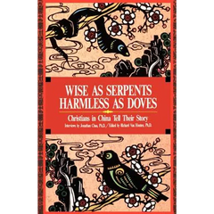 Wise as Serpents Harmless as Doves: Christians in China Tell Their Story