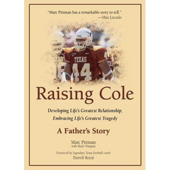 Raising Cole: Developing Life's Greatest Relationship, Embracing Life's Greatest Tragedy: A Father's Story