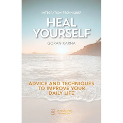 Integration Technique(R) Heal Yourself: Advice And Techniques To Improve Your Daily Life