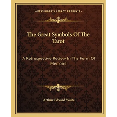 The Great Symbols Of The Tarot: A Retrospective Review In The Form Of Memoirs