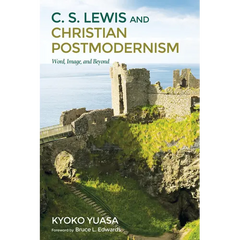 C.S. Lewis and Christian Postmodernism: Word, Image, and Beyond