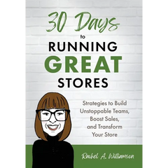 30 Days to Running Great Stores: Strategies to Build Unstoppable Teams, Boost Sales, and Transform Your Store