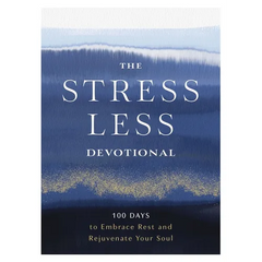 The Stress Less Devotional: 100 Days to Embrace Rest and Rejuvenate Your Soul