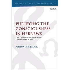 Purifying the Consciousness in Hebrews: Cult, Defilement and the Perpetual Heavenly Blood of Jesus