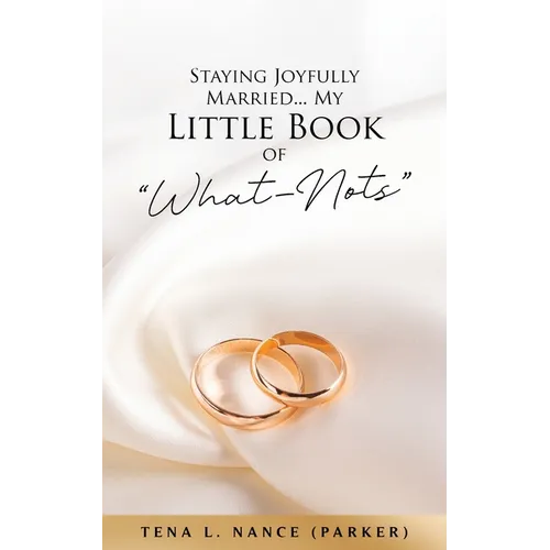 Staying Joyfully Married...My Little Book of "What-Nots"