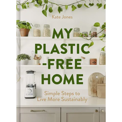 My Plastic-Free Home: Simple Steps to Live More Sustainably