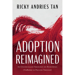 Adoption Reimagined: An Unconcealed Theology of Huiothesía (ϒἱοθεσία) In Pauline Thought