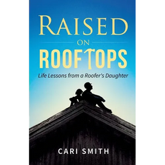 Raised on Rooftops: Life Lessons from a Roofer's Daughter