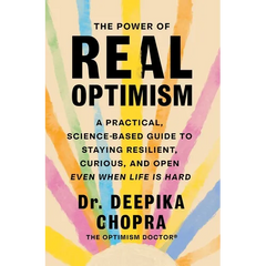 The Power of Real Optimism: A Practical, Science-Based Guide to Staying Resilient, Curious, and Open Even When Life Is Hard