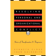 Resolving Personal and Organizational Conflict: Stories of Transformation and Forgiveness