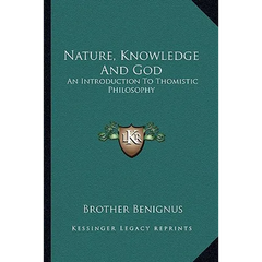 Nature, Knowledge And God: An Introduction To Thomistic Philosophy