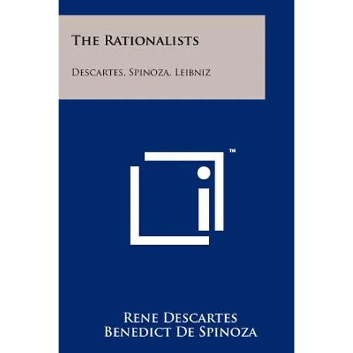 The Rationalists: Descartes, Spinoza, Leibniz