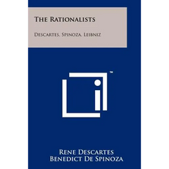 The Rationalists: Descartes, Spinoza, Leibniz