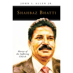 Shahbaz Bhatti: Martyr of the Suffering Church