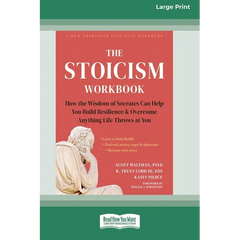 The Stoicism Workbook: How the Wisdom of Socrates Can Help You Build Resilience and Overcome Anything Life Throws at You [Large Print 16 Pt Edition]