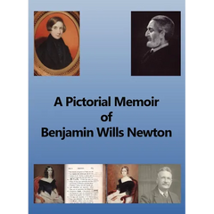 A Pictorial Memoir of B.W. Newton: Supplement to 'A Guide to the Works and Remains of Benjamin Wills Newton'.