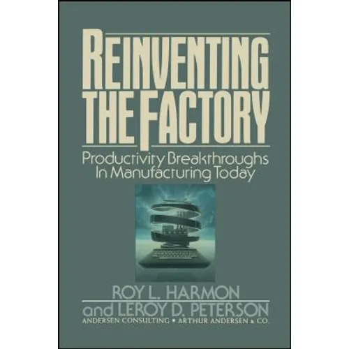Reinventing the Factory: Productivity Breakthroughts in Manufacturing Today