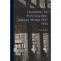 Training In Psychiatric Social Work 1927 1933