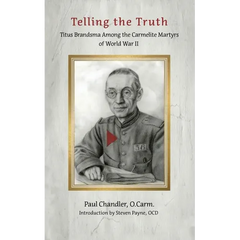 Telling the Truth: Titus Brandsma Among the Carmelite Martyrs of World War II