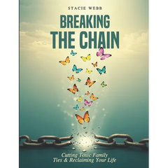 Breaking the Chain: Cutting Toxic Family Ties & Reclaiming Your Life