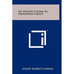An Applied Course In Gregorian Chant