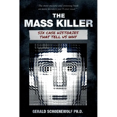 The Mass Killer: Six Case Histories That Tell Us Why