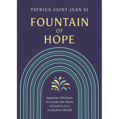 Fountain of Hope: Ignatian Wisdom for the Work of Justice in a Turbulent World