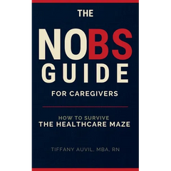 The No Bs Guide for Caregivers: How to Survive the Healthcare Maze