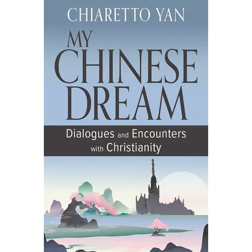 My Chinese Dream: Dialogues and Encounters with Christianity