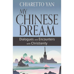 My Chinese Dream: Dialogues and Encounters with Christianity