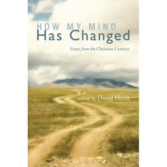How My Mind Has Changed: Essays from the Christian Century