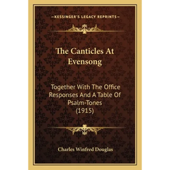 The Canticles At Evensong: Together With The Office Responses And A Table Of Psalm-Tones (1915)