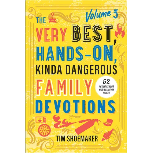 Very Best, Hands-On, Kinda Dangerous Family Devotions, Volume 3