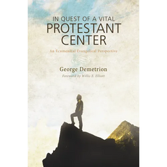 In Quest of a Vital Protestant Center: An Ecumenical Evangelical Perspective