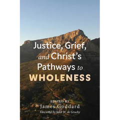 Justice, Grief, and Christ's Pathways to Wholeness
