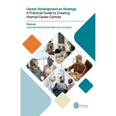 Career Development as Strategy: A Practical Guide to Creating Internal Career Centres
