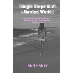 Single Steps In A Married World: Stepping Out of the Shadows of Codependency, Complacency & Insecurity