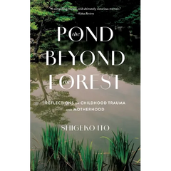 Pond Beyond the Forest: Reflections on Childhood Trauma and Motherhood