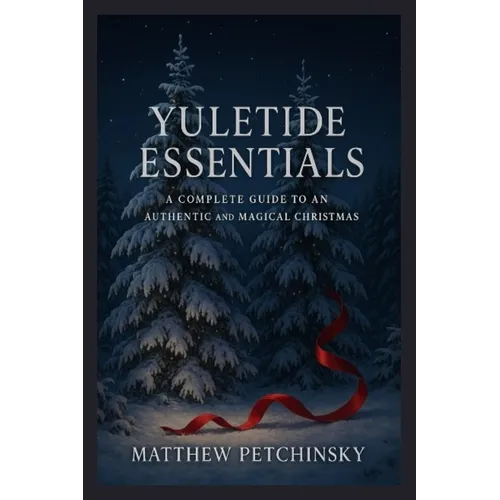 Yuletide Essentials: A Complete Guide to an Authentic and Magical Christmas