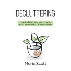 Decluttering: How to Declutter Your Home More Minimalism, Fewer Books