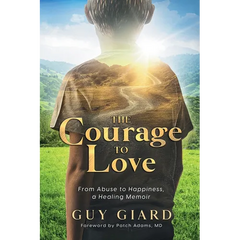 The Courage To Love, From Abuse to Happiness, a Healing Memoir