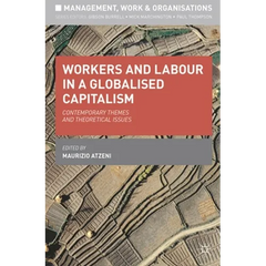 Workers and Labour in a Globalised Capitalism: Contemporary Themes and Theoretical Issues
