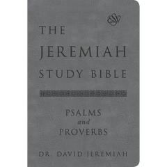 The Jeremiah Study Bible, Esv, Psalms and Proverbs (Gray): What It Says. What It Means. What It Means for You.