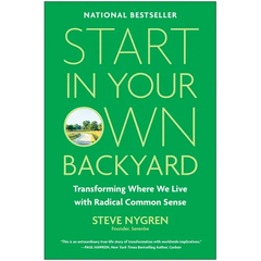 Start in Your Own Backyard: Transforming Where We Live with Radical Common Sense