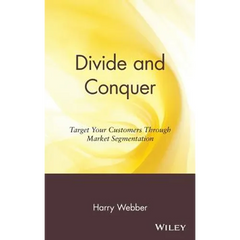 Divide and Conquer: Target Your Customers Through Market Segmentation