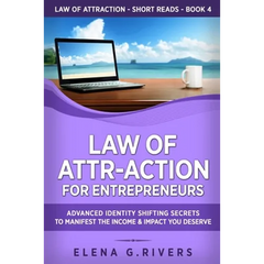 Law of Attr-Action for Entrepreneurs: Advanced Identity Shifting Secrets to Manifest the Income and Impact You Deserve