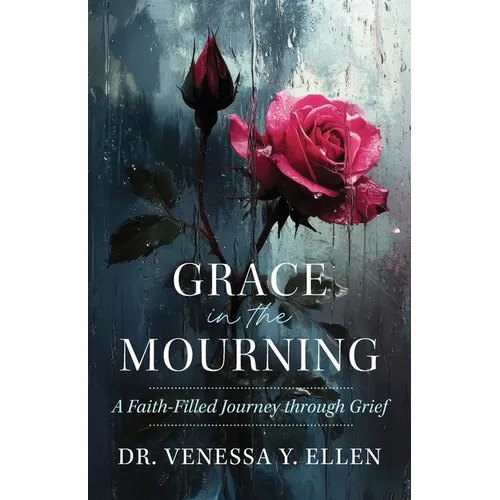 Grace in the Mourning: A Faith-Filled Journey through Grief