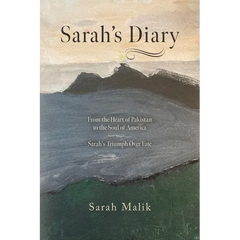Sarah's Diary: From the Heart of Pakistan to the Soul of America - Sarah's Triumph Over Fate